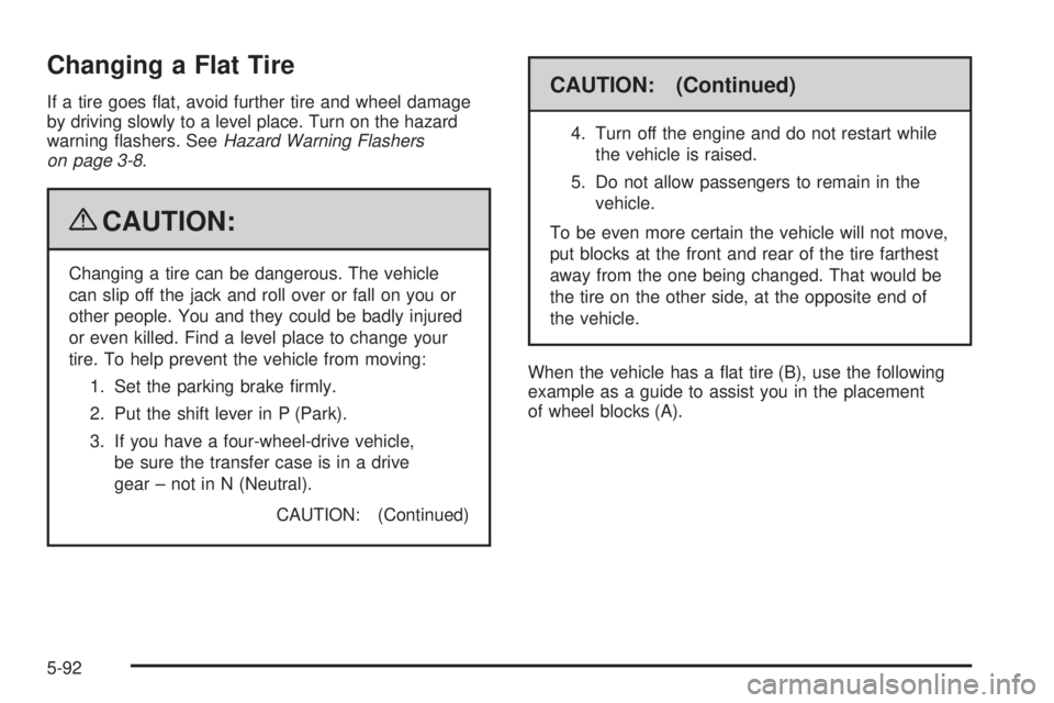 GMC SIERRA 2009  Owners Manual Changing a Flat Tire
If a tire goes �at, avoid further tire and wheel damage
by driving slowly to a level place. Turn on the hazard
warning �ashers. SeeHazard Warning Flashers
on page 3-8.
{CAUTION:
C