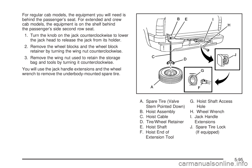 GMC SIERRA 2009  Owners Manual For regular cab models, the equipment you will need is
behind the passenger’s seat. For extended and crew
cab models, the equipment is on the shelf behind
the passenger’s side second row seat.
1. 