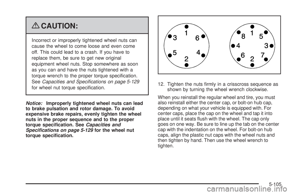 GMC SIERRA 2009  Owners Manual {CAUTION:
Incorrect or improperly tightened wheel nuts can
cause the wheel to come loose and even come
off. This could lead to a crash. If you have to
replace them, be sure to get new original
equipme