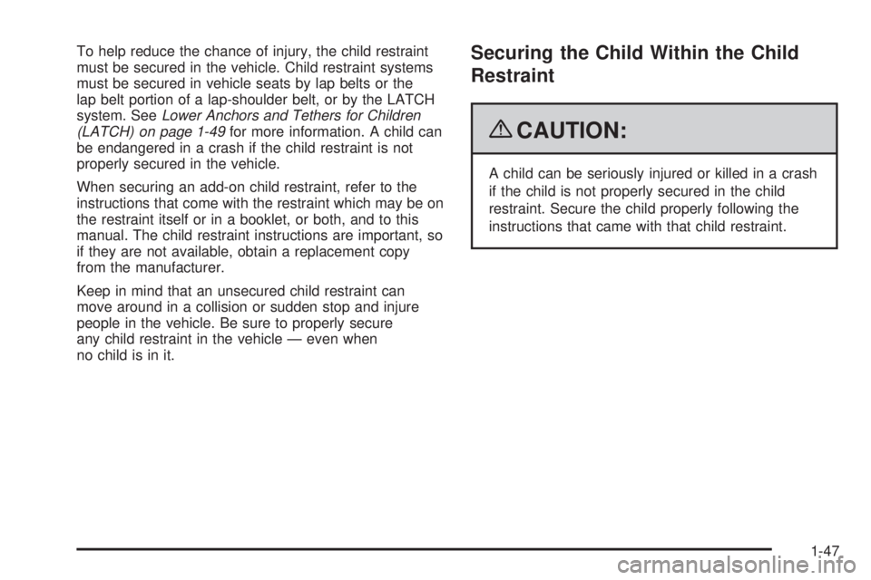 GMC SIERRA 2009 Workshop Manual To help reduce the chance of injury, the child restraint
must be secured in the vehicle. Child restraint systems
must be secured in vehicle seats by lap belts or the
lap belt portion of a lap-shoulder