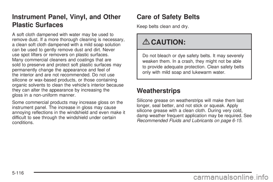 GMC SIERRA 2009  Owners Manual Instrument Panel, Vinyl, and Other
Plastic Surfaces
A soft cloth dampened with water may be used to
remove dust. If a more thorough cleaning is necessary,
a clean soft cloth dampened with a mild soap 