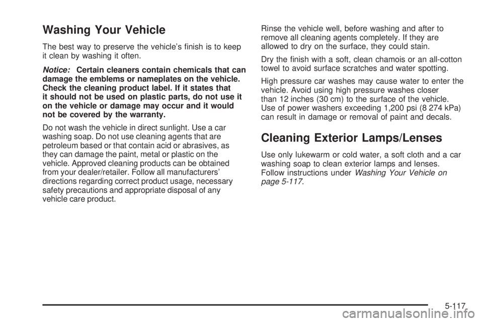 GMC SIERRA 2009  Owners Manual Washing Your Vehicle
The best way to preserve the vehicle’s �nish is to keep
it clean by washing it often.
Notice:Certain cleaners contain chemicals that can
damage the emblems or nameplates on the 
