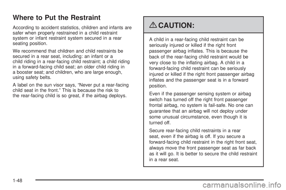 GMC SIERRA 2009 Workshop Manual Where to Put the Restraint
According to accident statistics, children and infants are
safer when properly restrained in a child restraint
system or infant restraint system secured in a rear
seating po