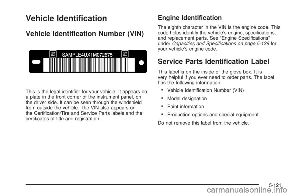GMC SIERRA 2009  Owners Manual Vehicle Identi�cation
Vehicle Identi�cation Number (VIN)
This is the legal identi�er for your vehicle. It appears on
a plate in the front corner of the instrument panel, on
the driver side. It can be 