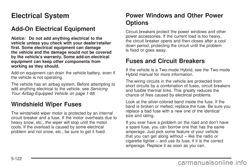 GMC SIERRA 2009  Owners Manual Electrical System
Add-On Electrical Equipment
Notice:Do not add anything electrical to the
vehicle unless you check with your dealer/retailer
�rst. Some electrical equipment can damage
the vehicle and