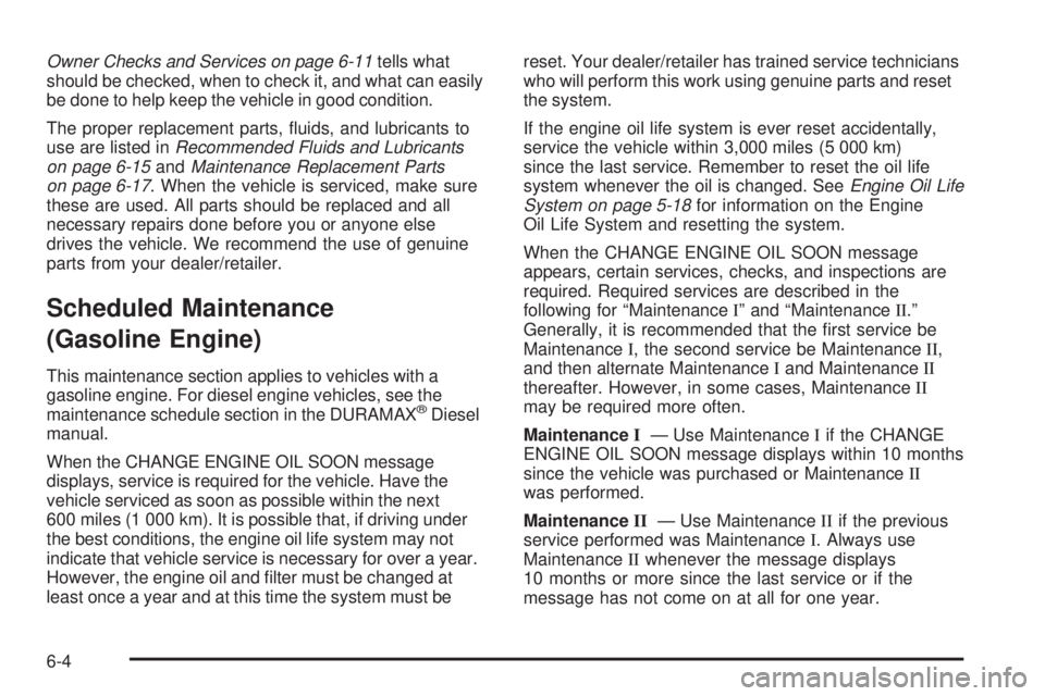 GMC SIERRA 2009  Owners Manual Owner Checks and Services on page 6-11tells what
should be checked, when to check it, and what can easily
be done to help keep the vehicle in good condition.
The proper replacement parts, �uids, and l