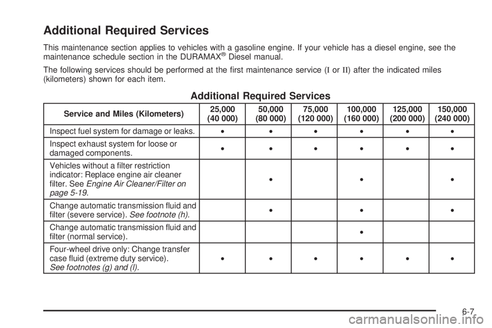 GMC SIERRA 2009  Owners Manual Additional Required Services
This maintenance section applies to vehicles with a gasoline engine. If your vehicle has a diesel engine, see the
maintenance schedule section in the DURAMAX®Diesel manua
