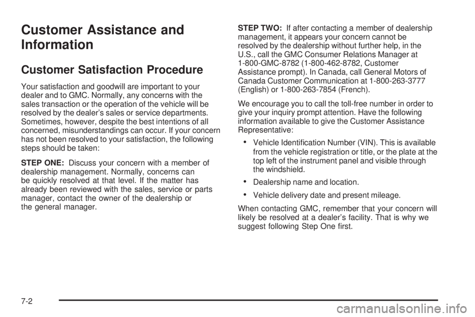GMC SIERRA 2009  Owners Manual Customer Assistance and
Information
Customer Satisfaction Procedure
Your satisfaction and goodwill are important to your
dealer and to GMC. Normally, any concerns with the
sales transaction or the ope