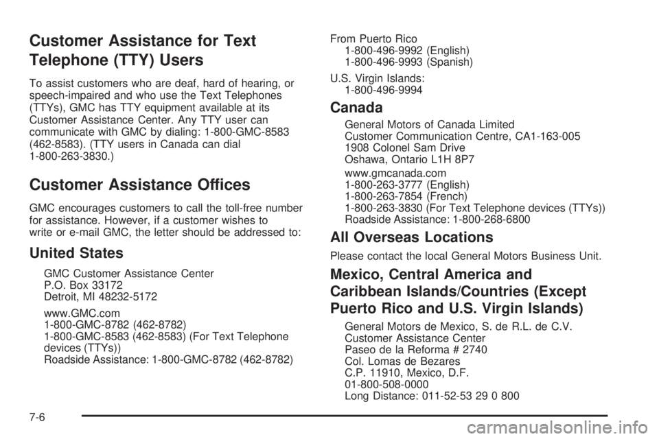 GMC SIERRA 2009  Owners Manual Customer Assistance for Text
Telephone (TTY) Users
To assist customers who are deaf, hard of hearing, or
speech-impaired and who use the Text Telephones
(TTYs), GMC has TTY equipment available at its
