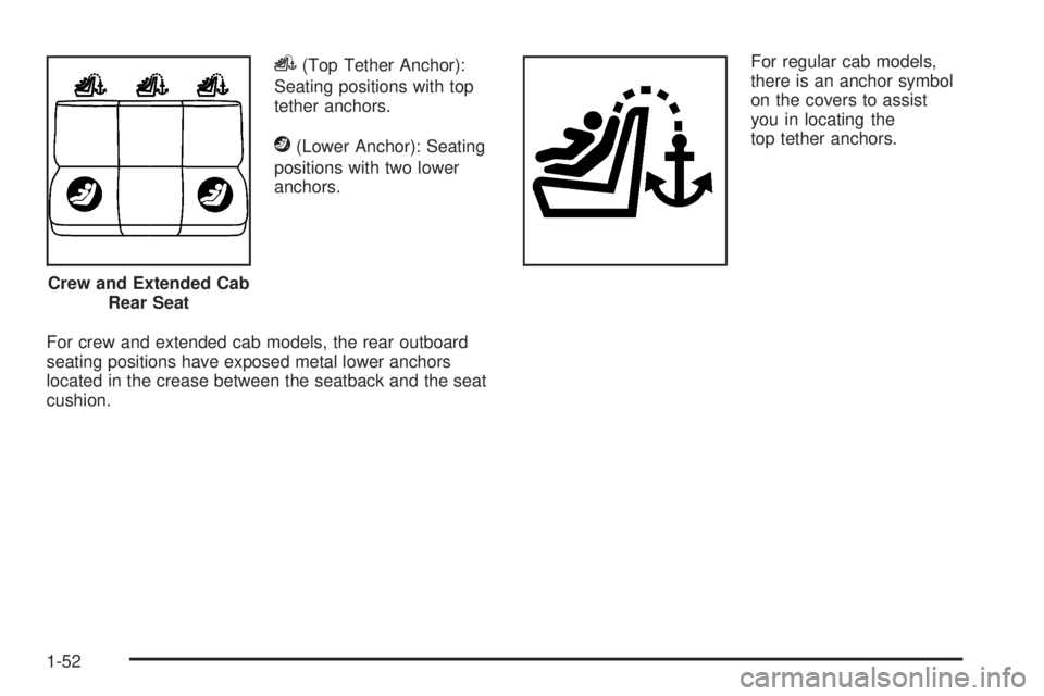 GMC SIERRA 2009 Workshop Manual i(Top Tether Anchor):
Seating positions with top
tether anchors.
j(Lower Anchor): Seating
positions with two lower
anchors.
For crew and extended cab models, the rear outboard
seating positions have e