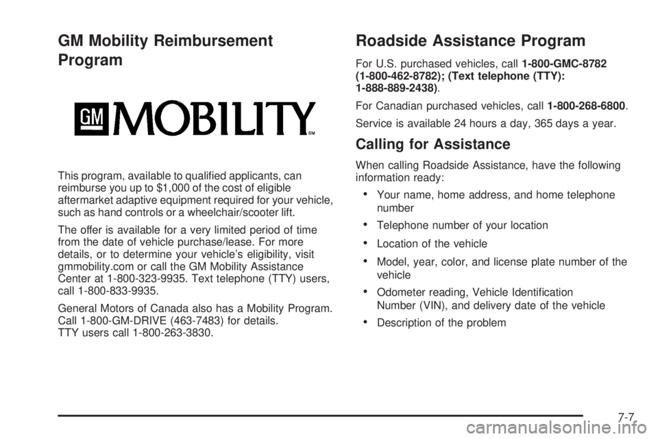 GMC SIERRA 2009  Owners Manual GM Mobility Reimbursement
Program
This program, available to quali�ed applicants, can
reimburse you up to $1,000 of the cost of eligible
aftermarket adaptive equipment required for your vehicle,
such 