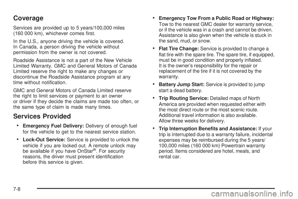 GMC SIERRA 2009  Owners Manual Coverage
Services are provided up to 5 years/100,000 miles
(160 000 km), whichever comes �rst.
In the U.S., anyone driving the vehicle is covered.
In Canada, a person driving the vehicle without
permi