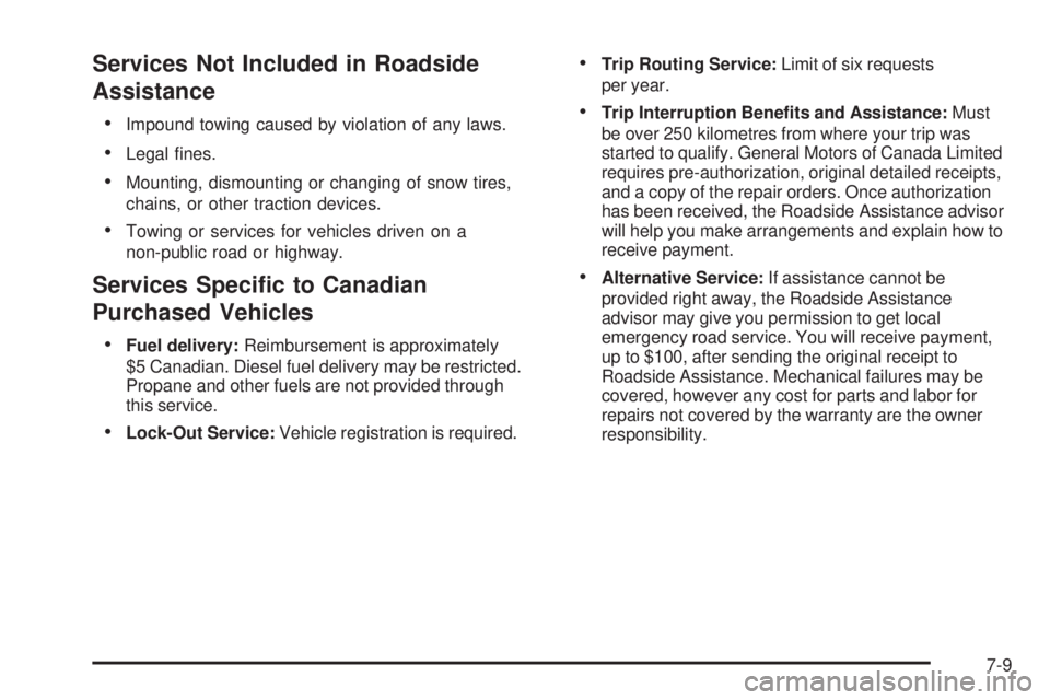 GMC SIERRA 2009  Owners Manual Services Not Included in Roadside
Assistance
Impound towing caused by violation of any laws.
Legal �nes.
Mounting, dismounting or changing of snow tires,
chains, or other traction devices.
Towing or s