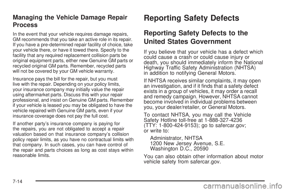GMC SIERRA 2009  Owners Manual Managing the Vehicle Damage Repair
Process
In the event that your vehicle requires damage repairs,
GM recommends that you take an active role in its repair.
If you have a pre-determined repair facilit