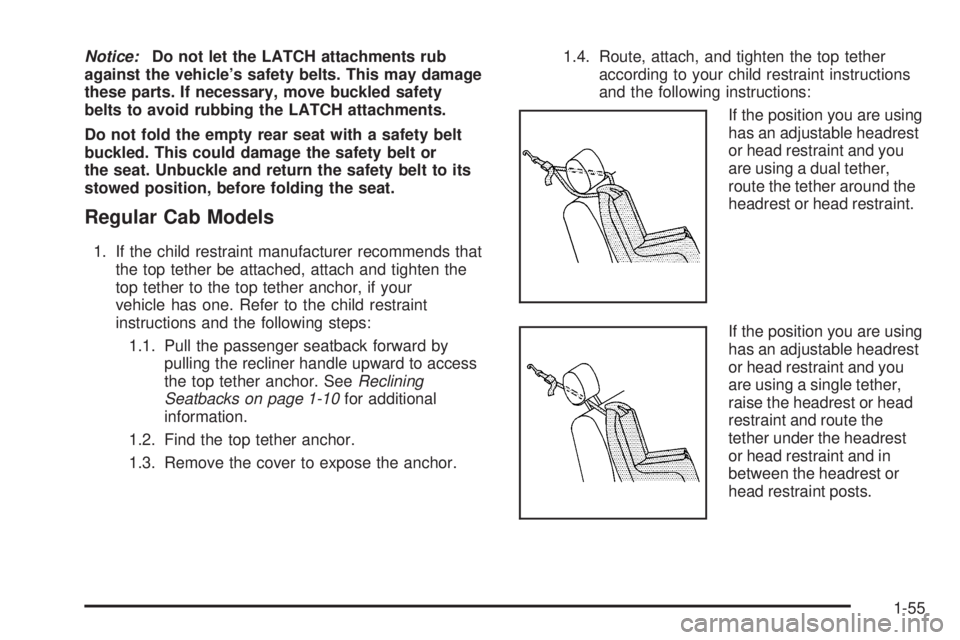 GMC SIERRA 2009 Repair Manual Notice:Do not let the LATCH attachments rub
against the vehicle’s safety belts. This may damage
these parts. If necessary, move buckled safety
belts to avoid rubbing the LATCH attachments.
Do not fo GMC SIERRA 2009 Repair Manual Notice:Do not let the LATCH attachments rub
against the vehicle’s safety belts. This may damage
these parts. If necessary, move buckled safety
belts to avoid rubbing the LATCH attachments.
Do not fo