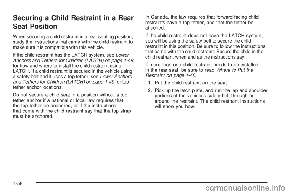 GMC SIERRA 2009 Repair Manual Securing a Child Restraint in a Rear
Seat Position
When securing a child restraint in a rear seating position,
study the instructions that came with the child restraint to
make sure it is compatible w GMC SIERRA 2009 Repair Manual Securing a Child Restraint in a Rear
Seat Position
When securing a child restraint in a rear seating position,
study the instructions that came with the child restraint to
make sure it is compatible w