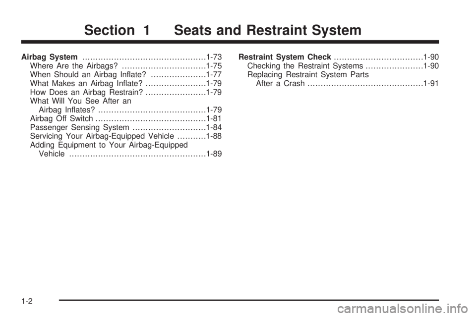 GMC SIERRA 2009  Owners Manual Airbag System...............................................1-73
Where Are the Airbags?................................1-75
When Should an Airbag In�ate?.....................1-77
What Makes an Airbag 