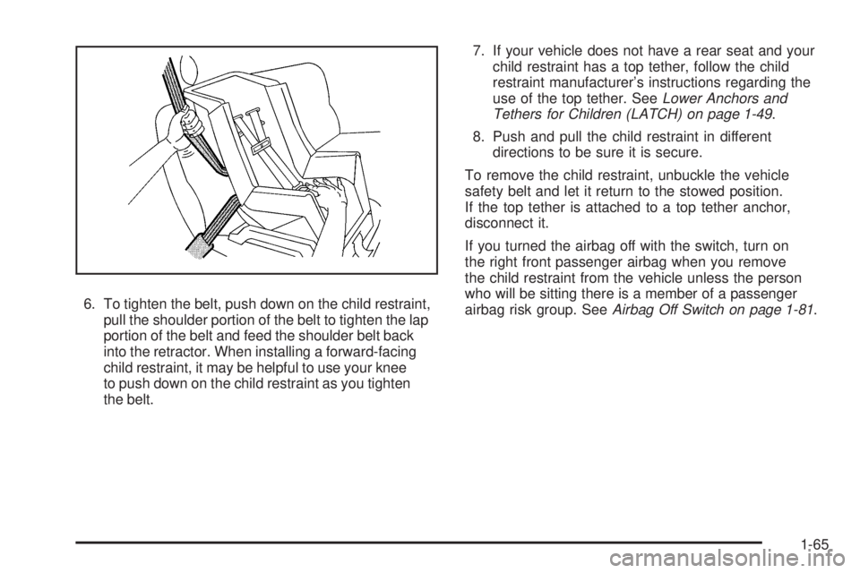 GMC SIERRA 2009  Owners Manual 6. To tighten the belt, push down on the child restraint,
pull the shoulder portion of the belt to tighten the lap
portion of the belt and feed the shoulder belt back
into the retractor. When installi