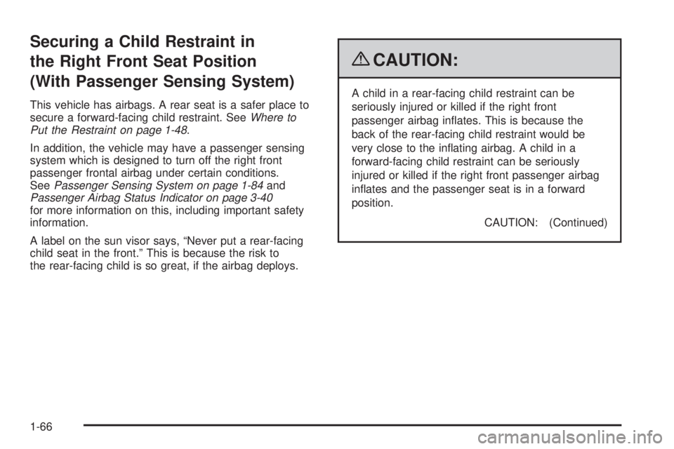 GMC SIERRA 2009  Owners Manual Securing a Child Restraint in
the Right Front Seat Position
(With Passenger Sensing System)
This vehicle has airbags. A rear seat is a safer place to
secure a forward-facing child restraint. SeeWhere 