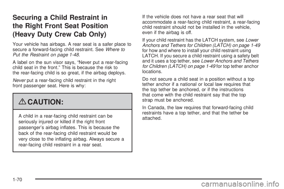 GMC SIERRA 2009 Manual PDF Securing a Child Restraint in
the Right Front Seat Position
(Heavy Duty Crew Cab Only)
Your vehicle has airbags. A rear seat is a safer place to
secure a forward-facing child restraint. SeeWhere to
Pu GMC SIERRA 2009 Manual PDF Securing a Child Restraint in
the Right Front Seat Position
(Heavy Duty Crew Cab Only)
Your vehicle has airbags. A rear seat is a safer place to
secure a forward-facing child restraint. SeeWhere to
Pu