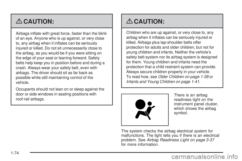 GMC SIERRA 2009 Manual PDF {CAUTION:
Airbags in�ate with great force, faster than the blink
of an eye. Anyone who is up against, or very close
to, any airbag when it in�ates can be seriously
injured or killed. Do not sit unnece