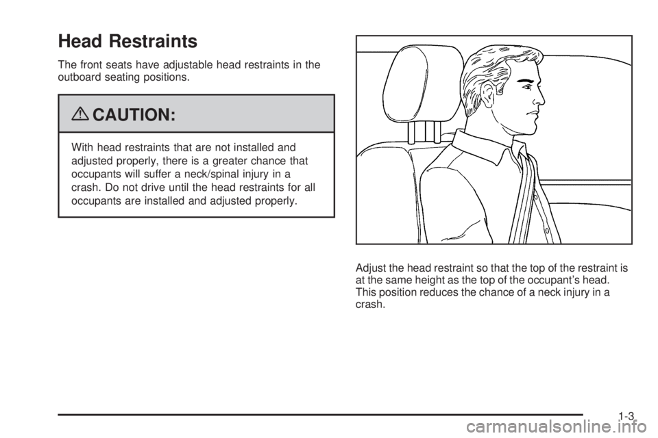 GMC SIERRA 2009  Owners Manual Head Restraints
The front seats have adjustable head restraints in the
outboard seating positions.
{CAUTION:
With head restraints that are not installed and
adjusted properly, there is a greater chanc