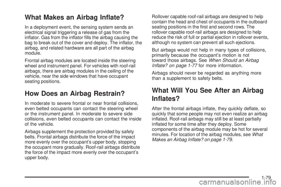 GMC SIERRA 2009  Owners Manual What Makes an Airbag In�ate?
In a deployment event, the sensing system sends an
electrical signal triggering a release of gas from the
in�ator. Gas from the in�ator �lls the airbag causing the
bag to 