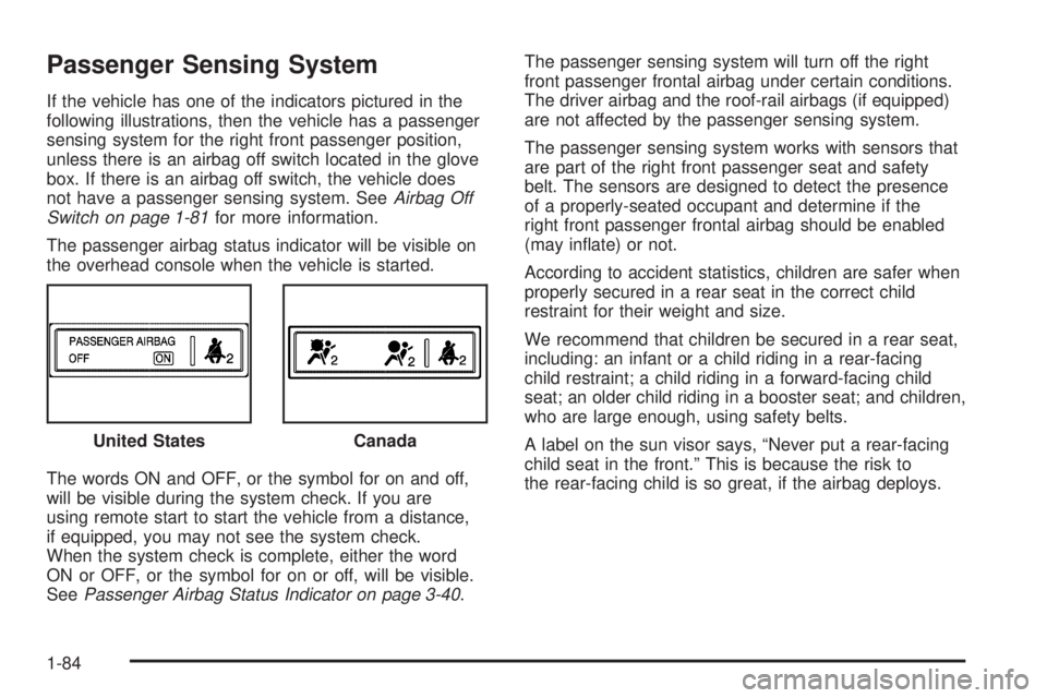 GMC SIERRA 2009 Manual Online Passenger Sensing System
If the vehicle has one of the indicators pictured in the
following illustrations, then the vehicle has a passenger
sensing system for the right front passenger position,
unles