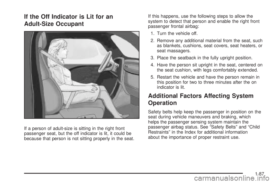 GMC SIERRA 2009 Owners Manual If the Off Indicator is Lit for an
Adult-Size Occupant
If a person of adult-size is sitting in the right front
passenger seat, but the off indicator is lit, it could be
because that person is not sitt