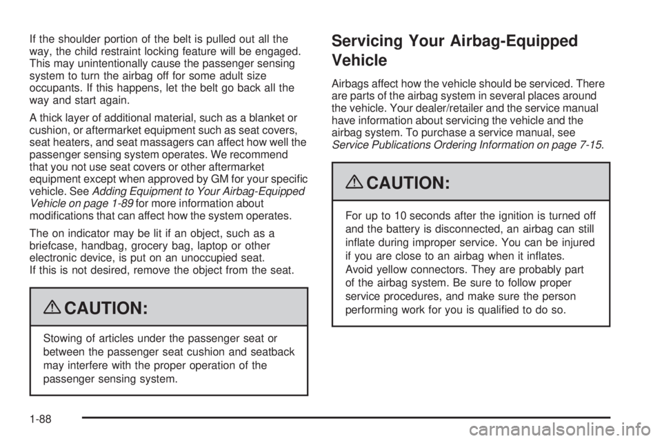 GMC SIERRA 2009  Owners Manual If the shoulder portion of the belt is pulled out all the
way, the child restraint locking feature will be engaged.
This may unintentionally cause the passenger sensing
system to turn the airbag off f