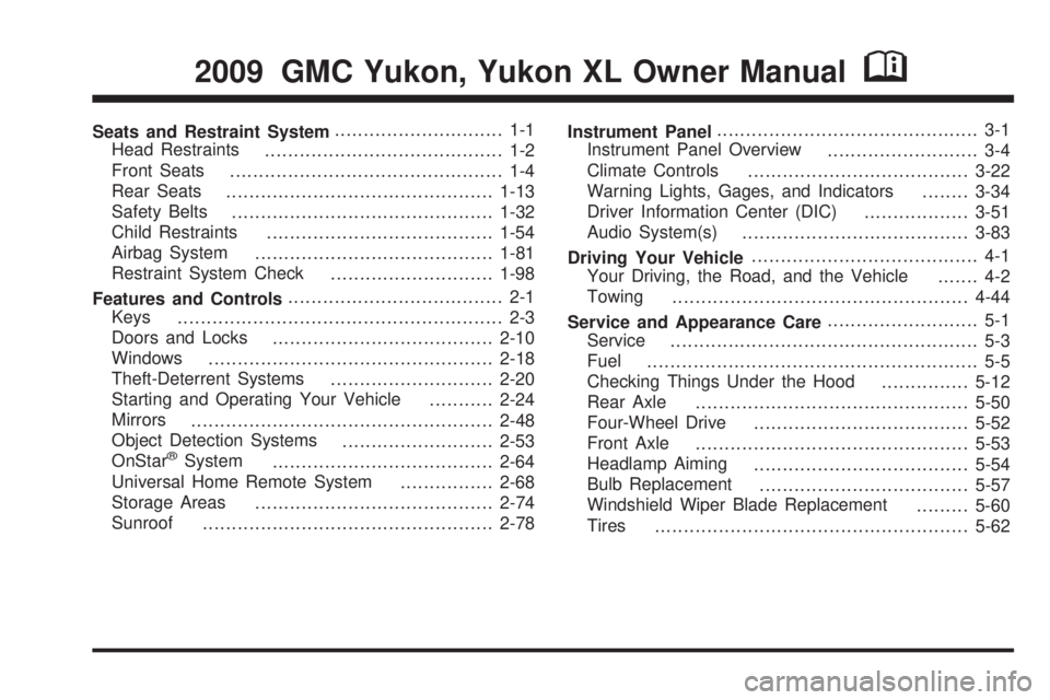 GMC YUKON 2009 Owners Manual Seats and Restraint System............................. 1-1
Head Restraints
......................................... 1-2
Front Seats
............................................... 1-4
Rear Seats
... GMC YUKON 2009 Owners Manual Seats and Restraint System............................. 1-1
Head Restraints
......................................... 1-2
Front Seats
............................................... 1-4
Rear Seats
...