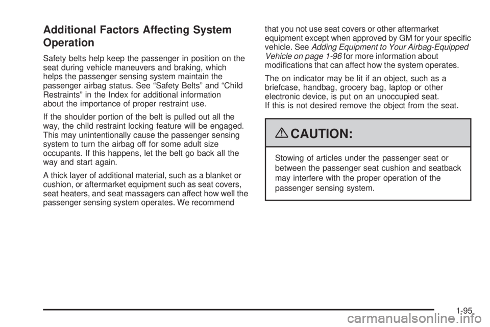 GMC YUKON 2009  Owners Manual Additional Factors Affecting System
Operation
Safety belts help keep the passenger in position on the
seat during vehicle maneuvers and braking, which
helps the passenger sensing system maintain the
p