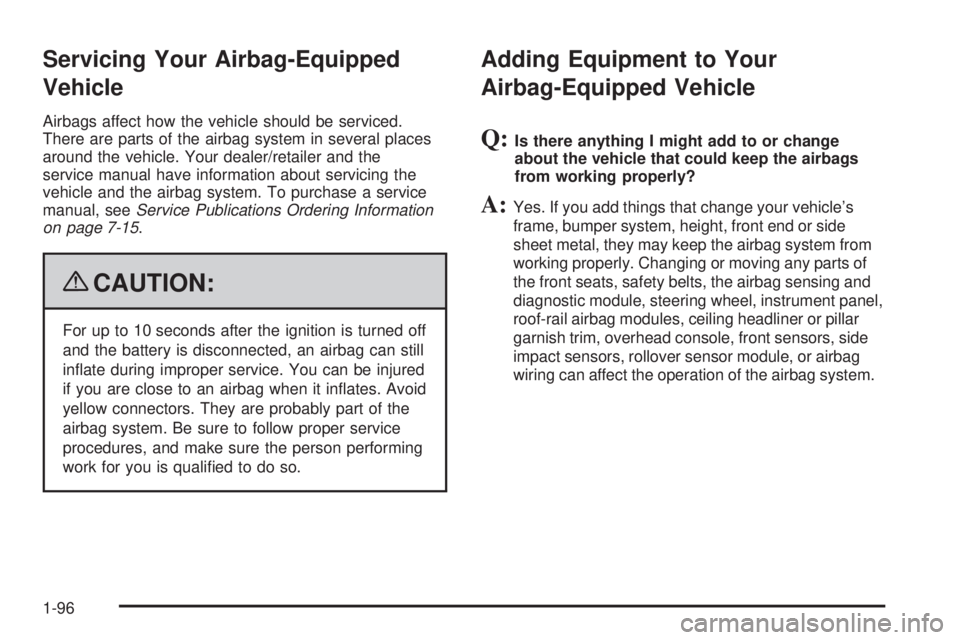 GMC YUKON 2009  Owners Manual Servicing Your Airbag-Equipped
Vehicle
Airbags affect how the vehicle should be serviced.
There are parts of the airbag system in several places
around the vehicle. Your dealer/retailer and the
servic