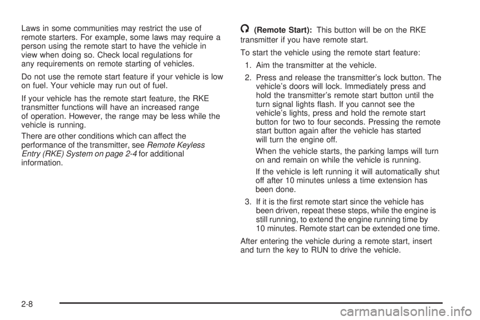 GMC YUKON 2009 Owners Manual Laws in some communities may restrict the use of
remote starters. For example, some laws may require a
person using the remote start to have the vehicle in
view when doing so. Check local regulations GMC YUKON 2009 Owners Manual Laws in some communities may restrict the use of
remote starters. For example, some laws may require a
person using the remote start to have the vehicle in
view when doing so. Check local regulations