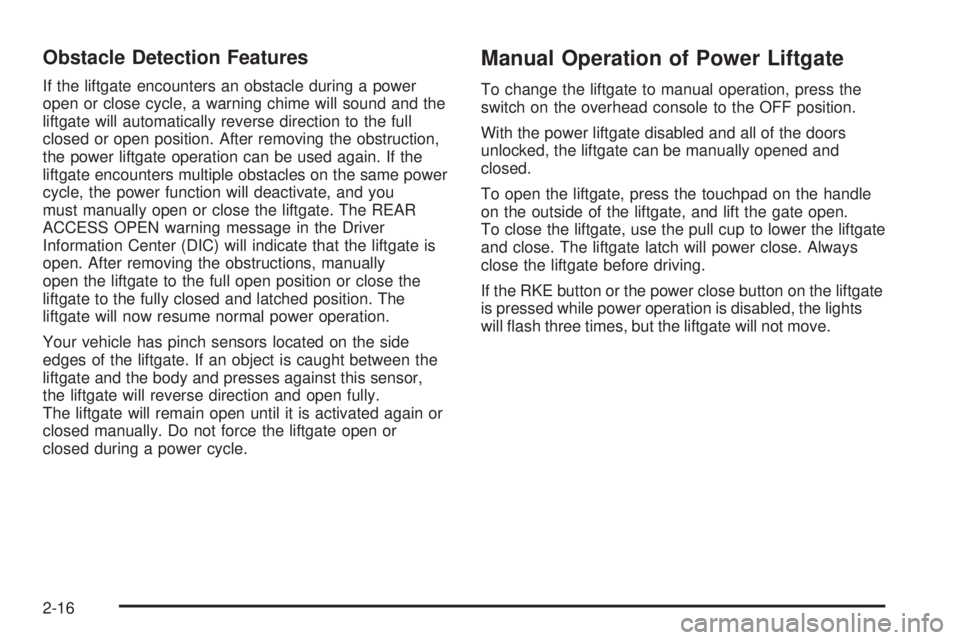 GMC YUKON 2009  Owners Manual Obstacle Detection Features
If the liftgate encounters an obstacle during a power
open or close cycle, a warning chime will sound and the
liftgate will automatically reverse direction to the full
clos