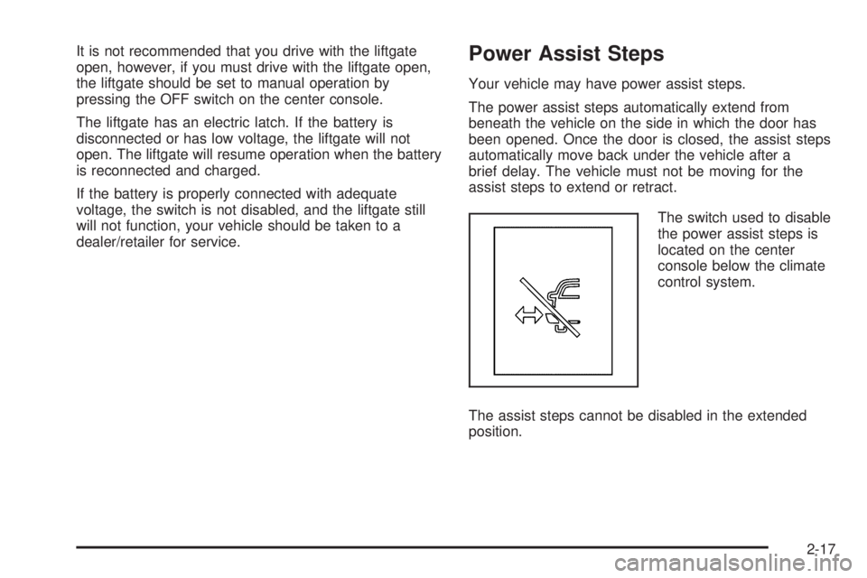GMC YUKON 2009 Owners Manual It is not recommended that you drive with the liftgate
open, however, if you must drive with the liftgate open,
the liftgate should be set to manual operation by
pressing the OFF switch on the center GMC YUKON 2009 Owners Manual It is not recommended that you drive with the liftgate
open, however, if you must drive with the liftgate open,
the liftgate should be set to manual operation by
pressing the OFF switch on the center
