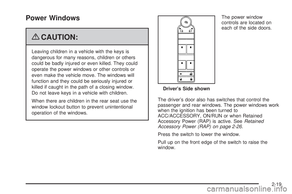 GMC YUKON 2009 User Guide Power Windows
{CAUTION:
Leaving children in a vehicle with the keys is
dangerous for many reasons, children or others
could be badly injured or even killed. They could
operate the power windows or oth