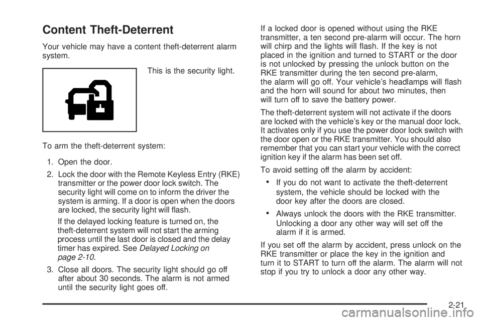 GMC YUKON 2009  Owners Manual Content Theft-Deterrent
Your vehicle may have a content theft-deterrent alarm
system.
This is the security light.
To arm the theft-deterrent system:
1. Open the door.
2. Lock the door with the Remote 