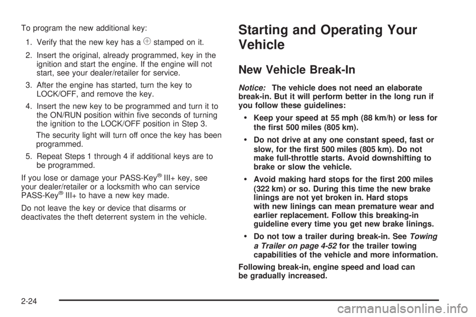 GMC YUKON 2009 Owners Guide To program the new additional key:
1. Verify that the new key has a
1stamped on it.
2. Insert the original, already programmed, key in the
ignition and start the engine. If the engine will not
start, GMC YUKON 2009 Owners Guide To program the new additional key:
1. Verify that the new key has a
1stamped on it.
2. Insert the original, already programmed, key in the
ignition and start the engine. If the engine will not
start,