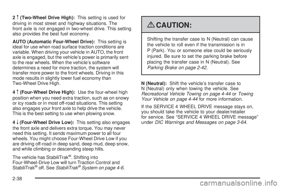 GMC YUKON 2009 Owners Manual 2m(Two-Wheel Drive High):This setting is used for
driving in most street and highway situations. The
front axle is not engaged in two-wheel drive. This setting
also provides the best fuel economy.
AUT GMC YUKON 2009 Owners Manual 2m(Two-Wheel Drive High):This setting is used for
driving in most street and highway situations. The
front axle is not engaged in two-wheel drive. This setting
also provides the best fuel economy.
AUT