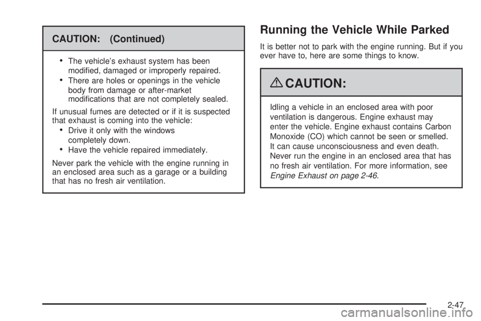 GMC YUKON 2009  Owners Manual CAUTION: (Continued)

The vehicle’s exhaust system has been
modi�ed, damaged or improperly repaired.
There are holes or openings in the vehicle
body from damage or after-market
modi�cations that are