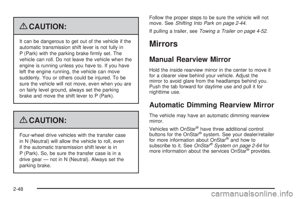 GMC YUKON 2009  Owners Manual {CAUTION:
It can be dangerous to get out of the vehicle if the
automatic transmission shift lever is not fully in
P (Park) with the parking brake �rmly set. The
vehicle can roll. Do not leave the vehi