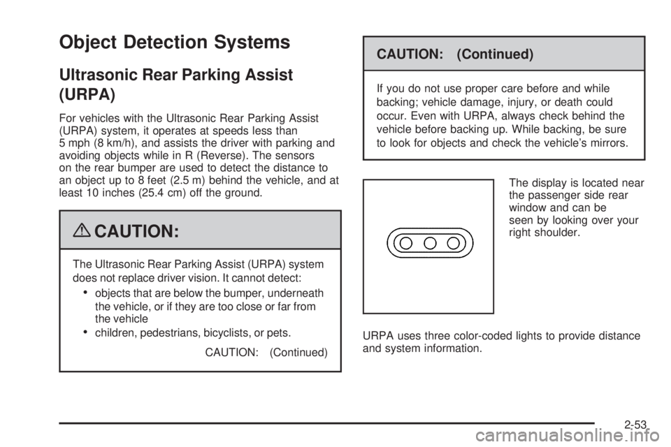 GMC YUKON 2009  Owners Manual Object Detection Systems
Ultrasonic Rear Parking Assist
(URPA)
For vehicles with the Ultrasonic Rear Parking Assist
(URPA) system, it operates at speeds less than
5 mph (8 km/h), and assists the drive