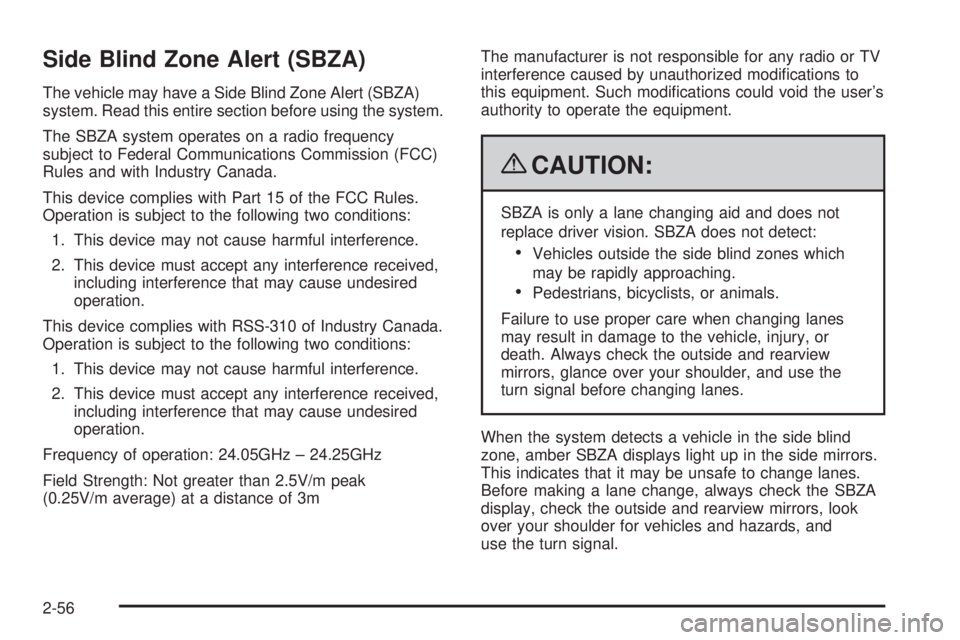 GMC YUKON 2009 Owners Manual Side Blind Zone Alert (SBZA)
The vehicle may have a Side Blind Zone Alert (SBZA)
system. Read this entire section before using the system.
The SBZA system operates on a radio frequency
subject to Fede GMC YUKON 2009 Owners Manual Side Blind Zone Alert (SBZA)
The vehicle may have a Side Blind Zone Alert (SBZA)
system. Read this entire section before using the system.
The SBZA system operates on a radio frequency
subject to Fede