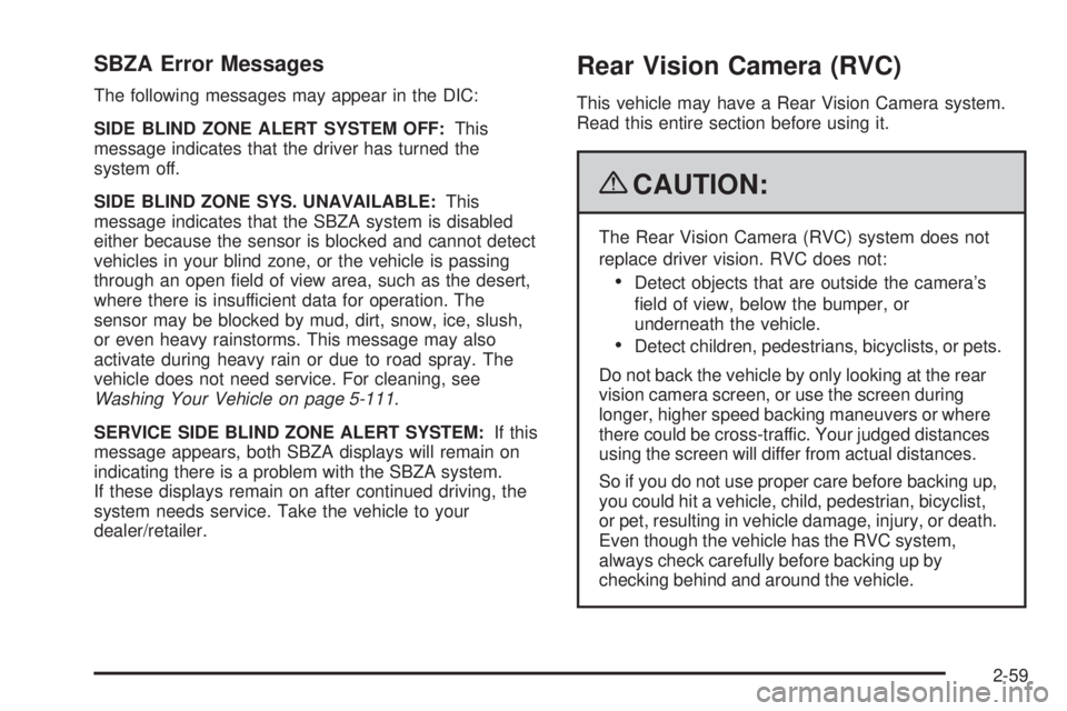 GMC YUKON 2009  Owners Manual SBZA Error Messages
The following messages may appear in the DIC:
SIDE BLIND ZONE ALERT SYSTEM OFF:This
message indicates that the driver has turned the
system off.
SIDE BLIND ZONE SYS. UNAVAILABLE:Th