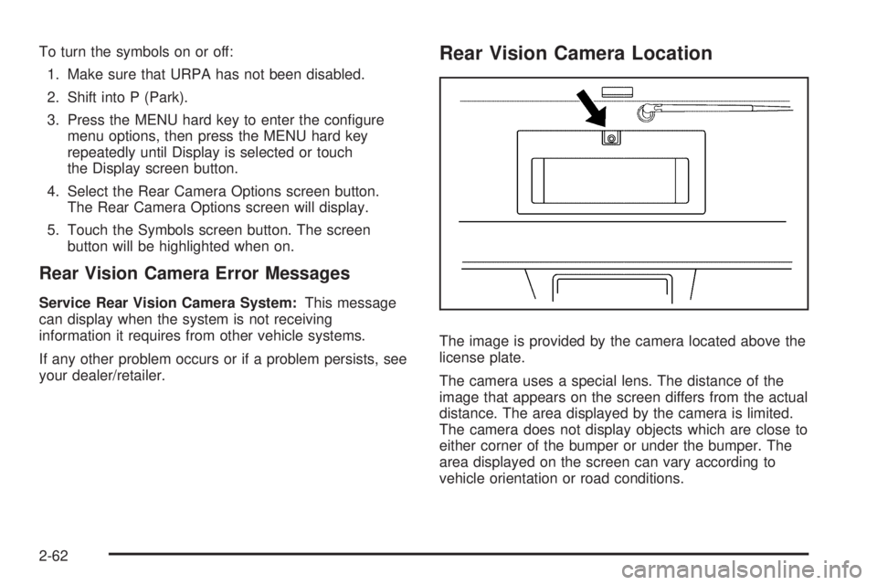 GMC YUKON 2009  Owners Manual To turn the symbols on or off:
1. Make sure that URPA has not been disabled.
2. Shift into P (Park).
3. Press the MENU hard key to enter the con�gure
menu options, then press the MENU hard key
repeate