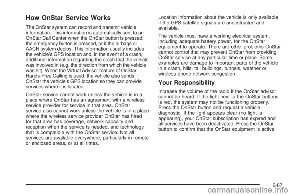 GMC YUKON 2009  Owners Manual How OnStar Service Works
The OnStar system can record and transmit vehicle
information. This information is automatically sent to an
OnStar Call Center when the OnStar button is pressed,
the emergency