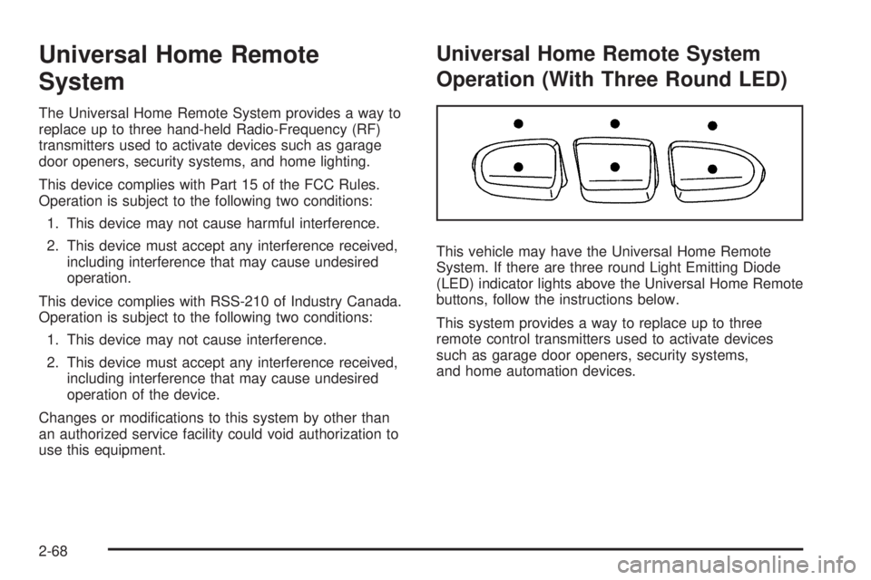 GMC YUKON 2009  Owners Manual Universal Home Remote
System
The Universal Home Remote System provides a way to
replace up to three hand-held Radio-Frequency (RF)
transmitters used to activate devices such as garage
door openers, se