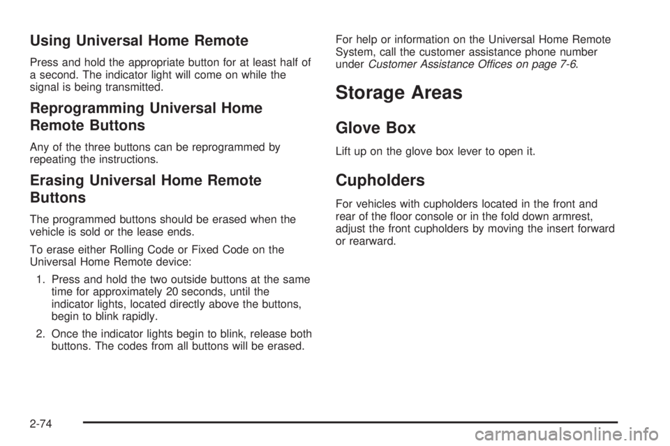 GMC YUKON 2009  Owners Manual Using Universal Home Remote
Press and hold the appropriate button for at least half of
a second. The indicator light will come on while the
signal is being transmitted.
Reprogramming Universal Home
Re