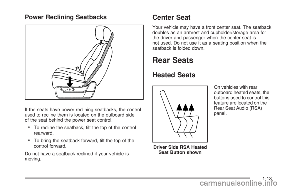 GMC YUKON 2009 User Guide Power Reclining Seatbacks
If the seats have power reclining seatbacks, the control
used to recline them is located on the outboard side
of the seat behind the power seat control.
To recline the seatba GMC YUKON 2009 User Guide Power Reclining Seatbacks
If the seats have power reclining seatbacks, the control
used to recline them is located on the outboard side
of the seat behind the power seat control.
To recline the seatba